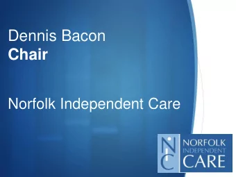 Chair  Norfolk Independent Care  S    900 + provider members across Norfolk    11,000 staff