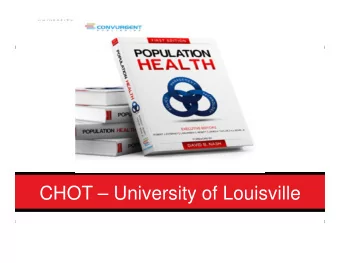 CHOT  University of Louisville  9/12/2016  Agenda   What is CHOT?   Academic &amp;