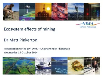 Ecosystem effects of mining  Dr Matt Pinkerton Presentation to the EPA DMC  Chatham Rock