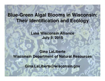 Blue-Green Algal Blooms in Wisconsin:  Their Identification and Ecology  Lake Wisconsin Alliance