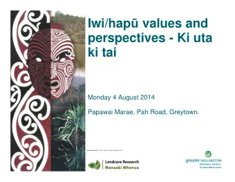 Iwi/hap  values and  perspectives - Ki uta  ki tai  Monday 4 August 2014  Papawai Marae, Pah