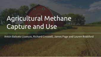 Agricultural Methane  Capture and Use  Antn Baleato Lizancos, Richard Creswell, James Page and