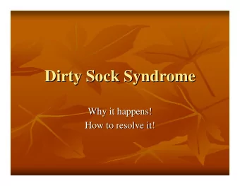 Dirty Sock Syndrome  Dirty Sock Syndrome  Why it happens!  Why it happens!  How to resolve it!  How