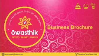 Business Brochure  About Swasthik Sweets &amp; Snacks Swasthik Sweets and Snacks is an established
