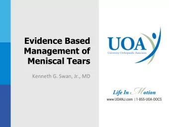 Evidence Based  Management of  Meniscal Tears  Kenneth G. Swan, Jr., MD  NO DISCLOSURES