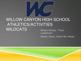 WILLOW CANYON HIGH SCHOOL  ATHLETICS/ACTIVITIES  WILDCATS  Athletic Director : Thom  Luedemann