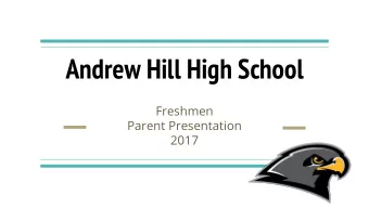 Andrew Hill High School  Freshmen  Parent Presentation  2017  Academic Counselors  Students Last