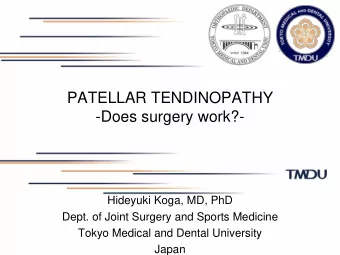 PATELLAR TENDINOPATHY  -Does surgery work?-  Hideyuki Koga, MD, PhD  Dept. of Joint Surgery and