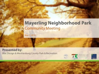 Mayerling Neighborhood Park  Community Meeting  May 7, 2018  Presented by:  Bloc Design &amp;
