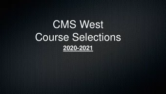 CMS West  Course Selections  2020-2021  Questions??  From the CMS Website:  Click