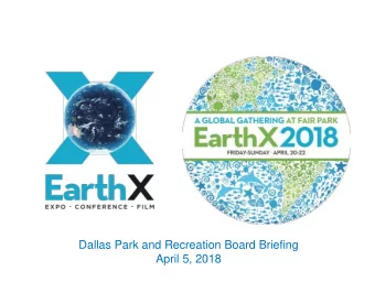 Dallas Park and Recreation Board Briefing  April 5, 2018  EarthX  We are an international