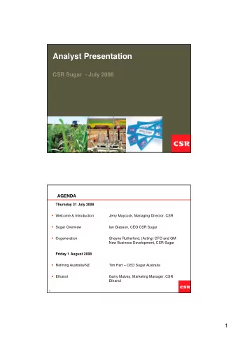 Analyst Presentation  CSR Sugar  - July 2008  Insert pictures  AGENDA  Thursday 31 July 2008