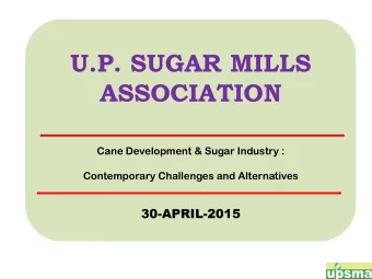 U.P. SUGAR MILLS  ASSOCIATION  Cane Development &amp; Sugar Industry :  Contemporary Challenges and