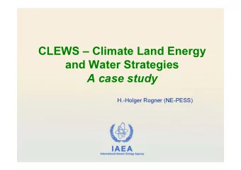 CLEWS  Climate Land Energy  and Water Strategies  A case study  H.-Holger Rogner (NE-PESS)  IAEA