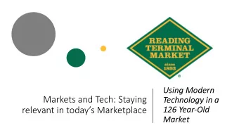 Markets and Tech: Staying  Technology in a  relevant in todays Marketplace  126 Year-Old  Market