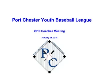 Port Chester Youth Baseball League 2018 Coaches Meeting January 24, 2018  2018 PCYBL Coaches