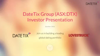 Investor Presentation  October 2016  Join us in building a leading  global dating portfolio