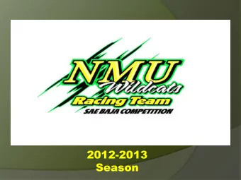 Season  What is NMU SAE Baja?  NMU SAE Baja is:  Engineering  Manufacturing  Marketing