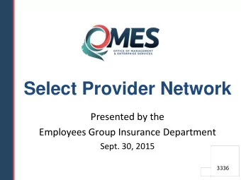 Select Provider Network  Presented by the  Employees Group Insurance Department  Sept. 30, 2015  1