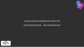 ALASKA SEAFOOD MARKETING INSTITUTE  NORTHERN EUROPE  IMC PRESENTATION  @#!?* BREXIT  UK due to