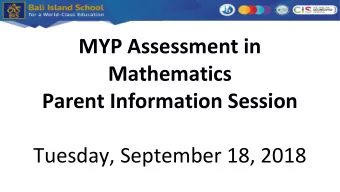 MYP Assessment in  Mathematics  Parent Information Session  Tuesday, September 18, 2018