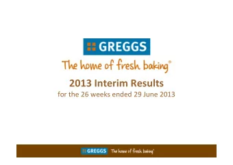 2013 Interim Results  2013 Interim Results  for the 26 weeks ended 29 June 2013  Agenda   First