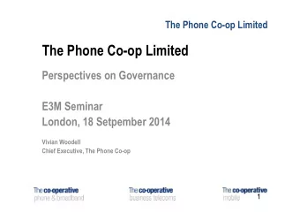 The Phone Co-op Limited  Perspectives on Governance  E3M Seminar London, 18 Setpember 2014  Vivian