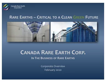 C ANADA R ARE E ARTH C ORP . I N T HE B USINESS OF R ARE E ARTHS  Corporate Overview  February 2020