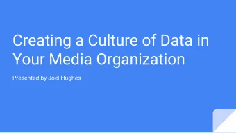 Creating a Culture of Data in  Your Media Organization  Presented by Joel Hughes  Howdy, Im