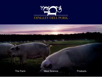 The Farm  Meat Science  Products  OUR PHILOSOPHY  Dingley Dell Pork was started by 3rd generation