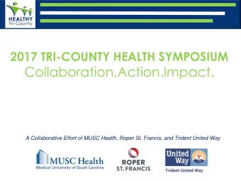 Collaboration.Action.Impact.  A Collaborative Effort of MUSC Health, Roper St. Francis, and Trident