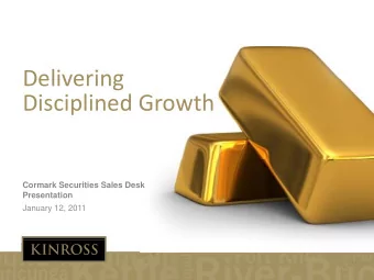 Delivering Delivering Disciplined Growth  Cormark Securities Sales Desk  Presentation  January 12,