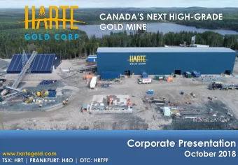 Corporate Presentation  October 2018  www.hartegold.com  TSX: HRT | FRANKFURT: H4O | OTC: HRTFF