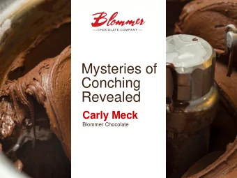 Mysteries of  Conching  Revealed  Carly Meck  Blommer Chocolate  START SLIDESHOW  &gt;  Conching is