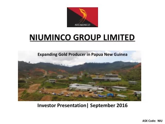 NIUMINCO GROUP LIMITED  Expanding Gold Producer in Papua New Guinea  Investor Presentation|