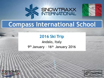 Compass International School  2016 Ski Trip  Andalo, Italy 9 th January  16 th January 2016
