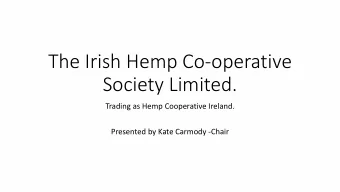 Society Limited.  Trading as Hemp Cooperative Ireland.  Presented by Kate Carmody -Chair  Irish