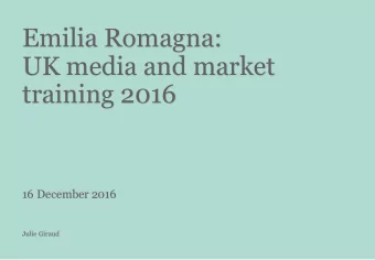 Emilia Romagna:  UK media and market  training 2016  16 December 2016  Julie Giraud  What will we