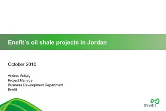 Enefits oil shale projects in Jordan  October 2010  Andres Anijalg  Project Manager  Business