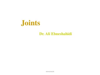 Joints  Dr. Ali Ebneshahidi  ebneshahidi  Function of Joints  1. Serve as functional junctions