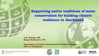 resilience in Jharkhand  A.K. Rastogi, IFS  Sanjay Srivastava, IFS  Department of Forest,