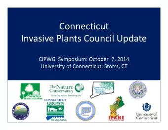 Connecticut Invasive Plants Council Update CIPWG Symposium: October 7, 2014 University of
