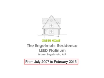 The Engelmohr Residence  LEED Platinum  Maren Engelmohr, AIA  From July 2007 to February 2015  The