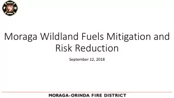 Moraga Wildland Fuels Mitigation and  Risk Reduction  September 12, 2018  Buckingham Fire  MOFD