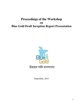 Proceedings of the Workshop  on  Blue Gold Draft Inception Report Presentation  September, 2013  1