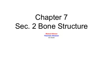 Chapter 7  Sec. 2 Bone Structure  Waleed Othman  Yhesmein Alhassan  Ali Sobh Bone Structure Waleed