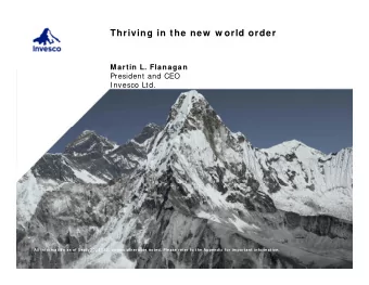 Thriving in the new  w orld order  Martin L. Flanagan  President and CEO  Invesco Ltd.  All inform