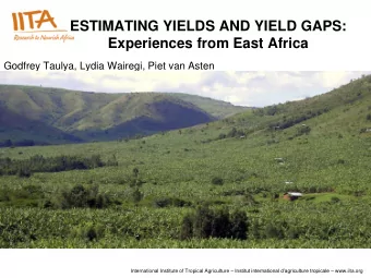 ESTIMATING YIELDS AND YIELD GAPS:  Experiences from East Africa  Godfrey Taulya, Lydia Wairegi,