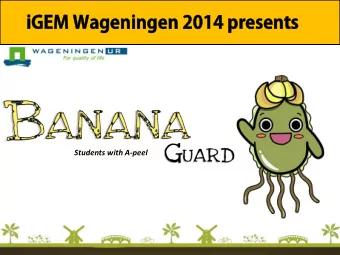iGEM Wageningen 2014 presents  Students  with  A-peel    Everybody loves bananas