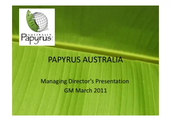 PAPYRUS AUSTRALIA  PAPYRUS AUSTRALIA  Managing Directors Presentation  GM March 2011  PAPYRUS